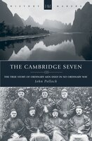The Cambridge Seven: The True Story Of Ordinary Men Used In No Ordinary Way