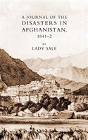 Journal Of The Disasters In Afghanistan 1841-2