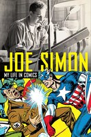 Joe Simon: My Life In Comics: The Illustrated Autobiography Of Joe Simon