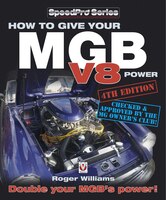 How To Give Your Mgb V8 Power - Fourth Edition: Double Your Mgb's Power!