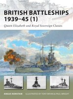 British Battleships 1939-45 (1): Queen Elizabeth And Royal Sovereign Classes