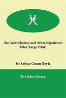 The Great Shadow And Other Napoleonic Tales (large Print)