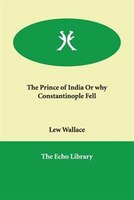 The Prince Of India Or Why Constantinople Fell