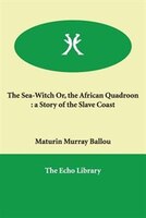 The Sea-witch Or, The African Quadroon: A Story Of The Slave Coast