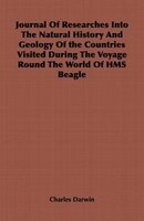 Journal Of Researches Into The Natural History And Geology Of The Countries Visited During The Voyage Round The World Of Hms Beagl