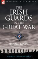 The Irish Guards in the Great War - Volume 1 - The First Battalion