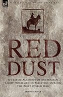 Red Dust: A Classic Account of Australian Light Horsemen in Palestine During the First World War