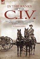 In the Ranks of the C. I. V: With the City Imperial Volunteer Battery (Honourable Artillery Company) in the Second Boer War