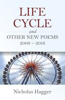 Life Cycle And Other New Poems 2006 - 2016