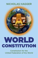 World Constitution: Constitution For The United Federation Of The World