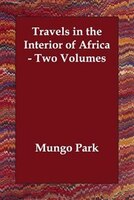 Travels In The Interior Of Africa - Two Volumes