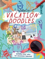 Vacation Doodles: Doodle Your Way to Vacation Heaven!