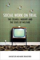 Social Work On Trial: The Colwell Inquiry And The State Of Welfare
