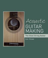 Acoustic Guitar Making: The Steel String Guitar