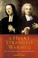 A Heart Strangely Warmed (canterbury Studies In Spiritual Theology): John and Charles Wesley and their Writings
