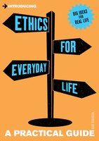 Ethics for Everyday Life: A Practical Guide