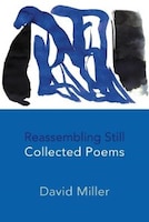 Reassembling Still: Collected Poems David Miller Author