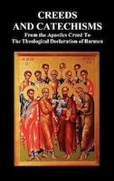 Creeds And Catechisms: Apostles' Creed, Nicene Creed, Athanasian Creed, The Heidelberg Catechism, The Canons Of Dordt, The
