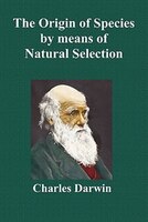 The Origin of Species by Means of Natural Selection; Or the Preservation of Favoured Races in the Struggle for Life (Sixth Edition