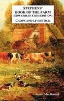 Stephens' Book Of The Farm Edwardian Farm Edition: Crops And Livestock
