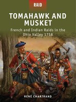 Tomahawk And Musket: French And Indian Raids In The Ohio Valley 1758