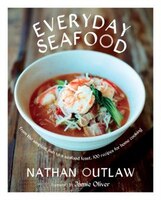 Everyday Seafood: From The Simplest Fish To A Seafood Feast, 100 Recipes For Home Cooking