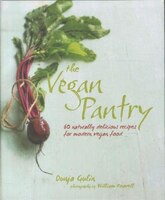 The Vegan Pantry: More Than 60 Delicious Recipes for Modern Vegan Food