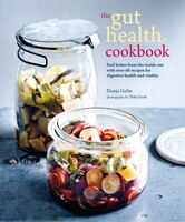 The Gut Health Cookbook: Feel Better From The Inside Out With Over 60 Recipes For Digestive Health And Vitality