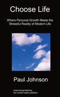 Choose Life: Where Personal Growth Meets The Stressful Reality Of Modern Life
