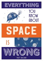 Everything You Know About Space Is Wrong (Everything You Know Is Wrong)
