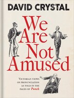 We Are Not Amused: Victorian Views On Pronunciation As Told In The Pages Of Punch