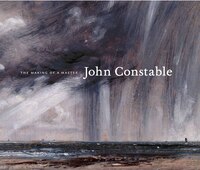 John Constable: The Making Of A Master