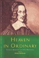 Heaven In Ordinary: George Herbert And His Writings (canterbury Studies In Spiritual Theology): George Herbert And His Writings