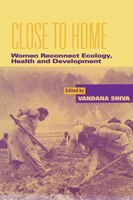 Close To Home: Women Reconnect Ecology, Health And Development