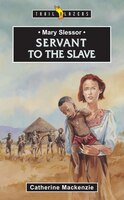 Mary Slessor: Servant to the Slave Catherine MacKenzie Author