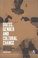 Dress, Gender and Cultural Change: Asian American and African American Rites of Passage