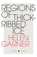 Regions of Thick-Ribbed Ice Helen Garner Author
