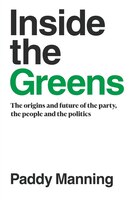 Inside The Greens: The Origins, The Future Of The Party, The People And The Politics