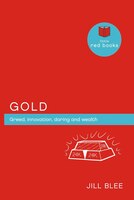 Gold: Greed, Innovations, Daring And Wealth