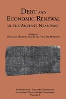 Debt And Economic Renewal In The Ancient Near East: The International Scholars Conference On Ancient Near Eastern Economics, No. 3
