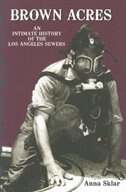 Brown Acres: An Intimate History Of The Los Angeles Sewers