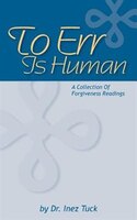 To Err Is Human: A Collection Of Forgiveness Readings
