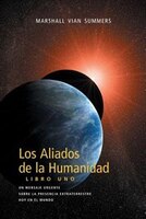 Los Aliados de La Humanidad Libro Uno (The Allies of Humanity, Book One - Spanish Edition) Marshall Vian Summers Author