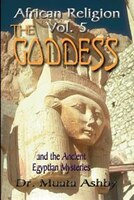 AFRICAN RELIGION VOLUME 5: THE GODDESS AND THE EGYPTIAN MYSTERIESTHE PATH OF THE GODDESS THE GODDESS PATH