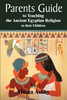 The Parents Guide to the Asarian Resurrection Myth: How to Teach Yourself and Your Child the Principles of Universal Mystical Reli