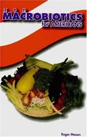 Zen Macrobiotics for Americans: A Practical and Delicious Approach to Eating Right for Better Health, Natural Balance & Less Stres