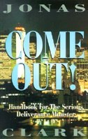 Come Out!: A Handbook For The Serious Deliverance Minister