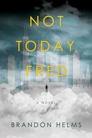 Not Today, Fred: A Novel