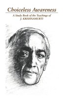 Choiceless Awareness: A Study Book of the Teachings of J. Krishnamurti