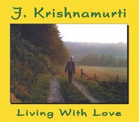 Living with Love CD: J Krishnamurti At Claremont College, California, 1968 Talk 3